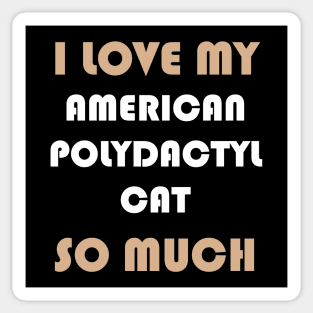 I Love My American Polydactyl Cat So Much Sticker
